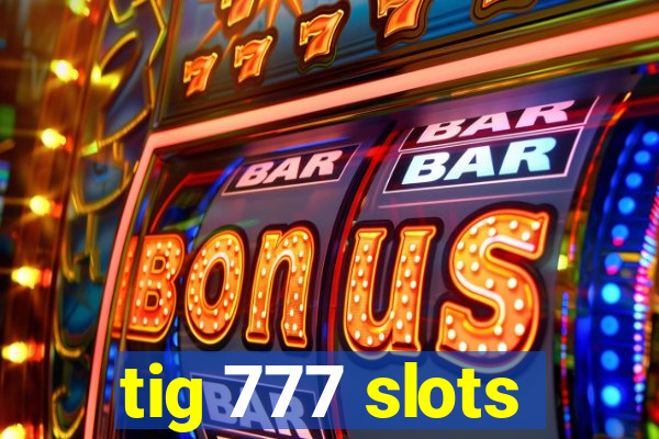 tig 777 slots